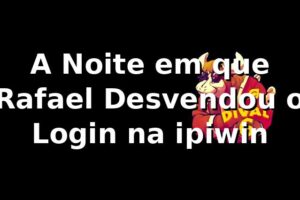 A Noite em que Rafael Desvendou o Login na ipiwin 🎲