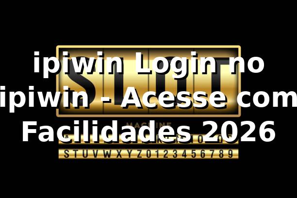 ipiwin Login no ipiwin - Acesse com Facilidades 2026 🚀